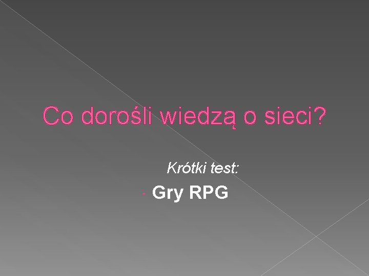 Co dorośli wiedzą o sieci? Krótki test: Gry RPG 