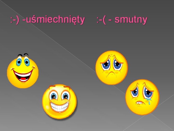 : -) -uśmiechnięty : -( - smutny 