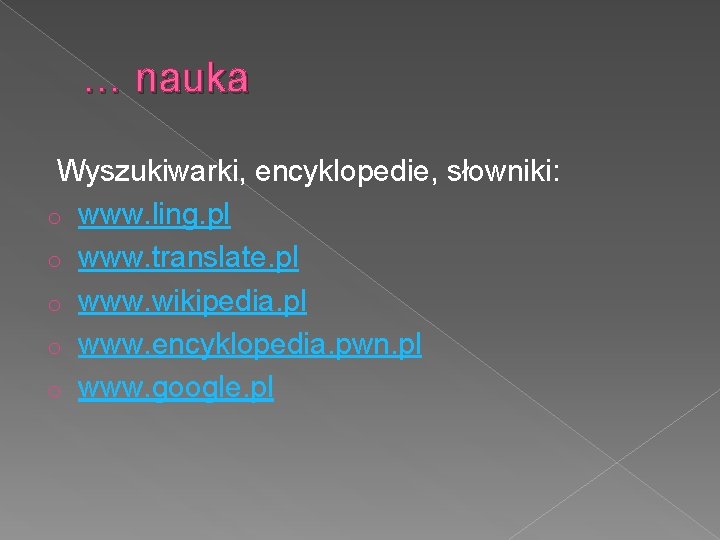 … nauka Wyszukiwarki, encyklopedie, słowniki: o www. ling. pl o www. translate. pl o
