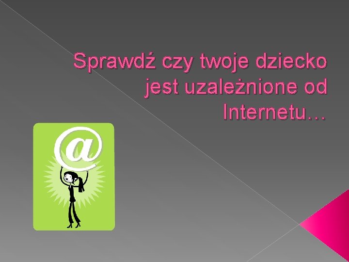 Sprawdź czy twoje dziecko jest uzależnione od Internetu… 