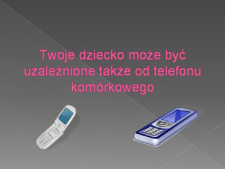 Twoje dziecko może być uzależnione także od telefonu komórkowego 