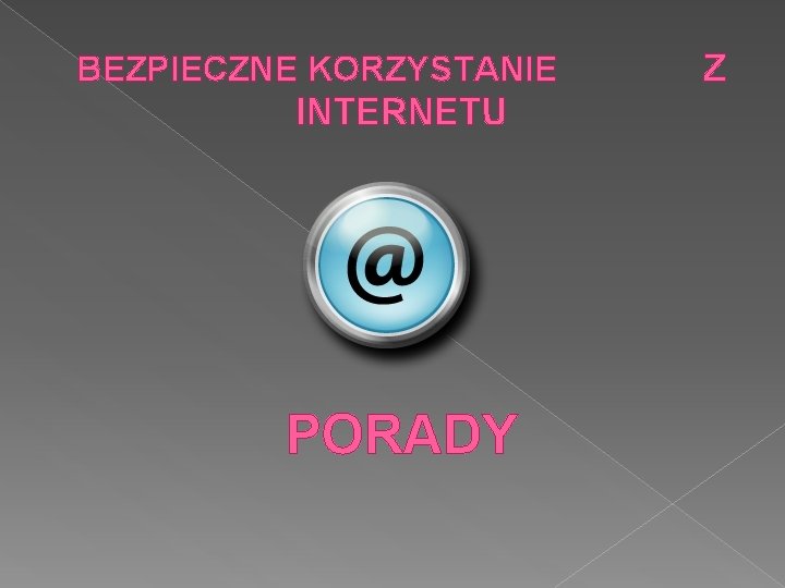 BEZPIECZNE KORZYSTANIE INTERNETU PORADY Z 