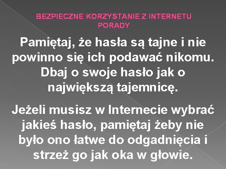 BEZPIECZNE KORZYSTANIE Z INTERNETU PORADY Pamiętaj, że hasła są tajne i nie powinno się