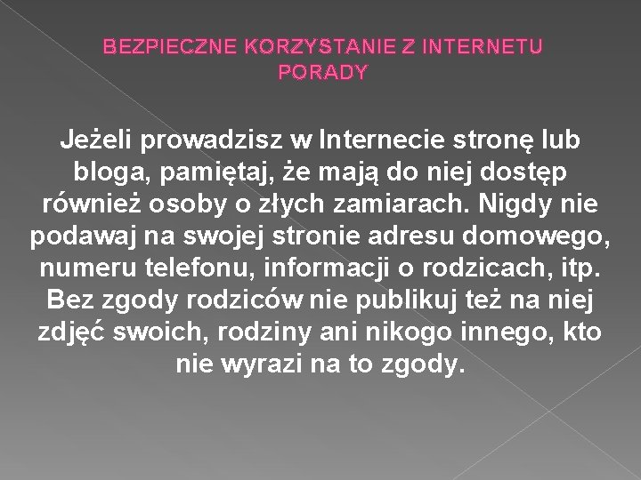 BEZPIECZNE KORZYSTANIE Z INTERNETU PORADY Jeżeli prowadzisz w Internecie stronę lub bloga, pamiętaj, że