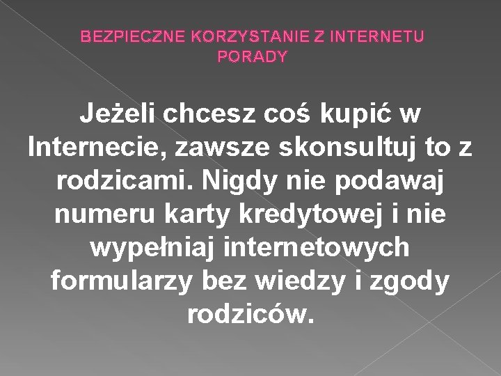 BEZPIECZNE KORZYSTANIE Z INTERNETU PORADY Jeżeli chcesz coś kupić w Internecie, zawsze skonsultuj to