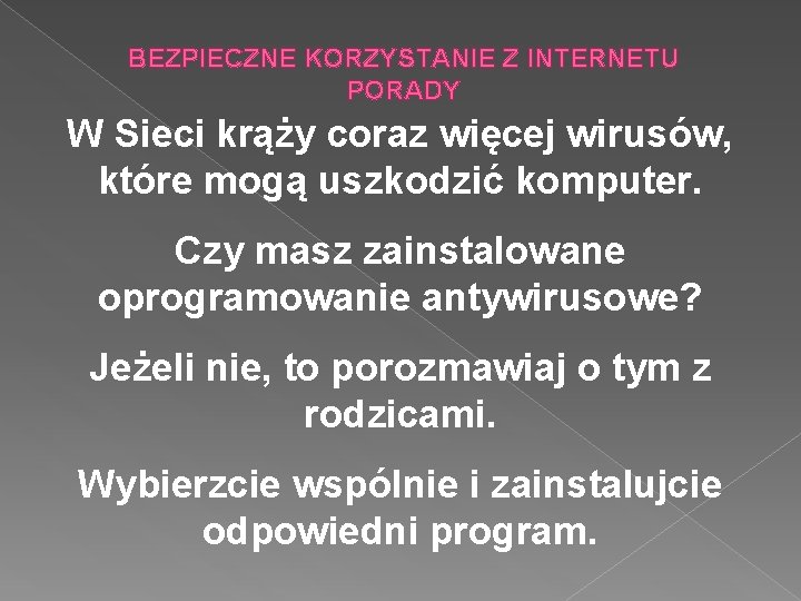 BEZPIECZNE KORZYSTANIE Z INTERNETU PORADY W Sieci krąży coraz więcej wirusów, które mogą uszkodzić