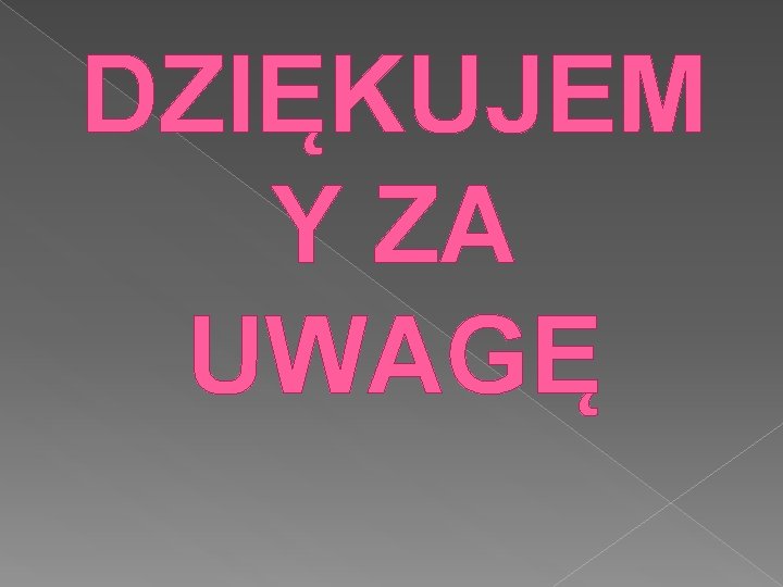 DZIĘKUJEM Y ZA UWAGĘ 