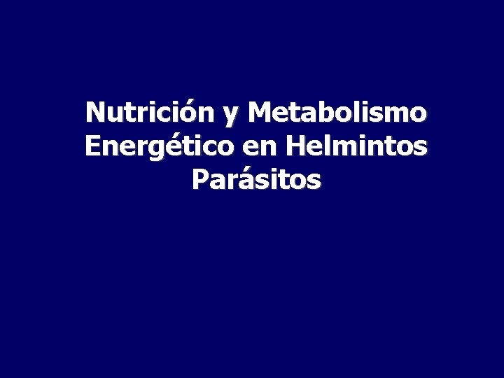 Nutrición y Metabolismo Energético en Helmintos Parásitos 