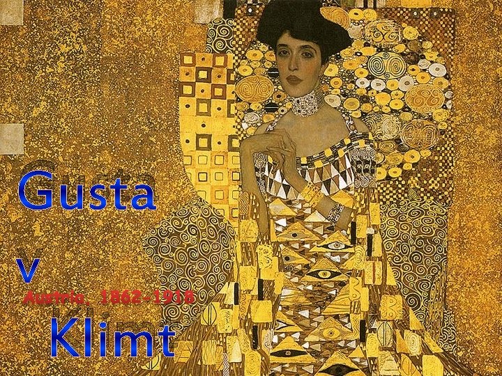 Gusta v Klimt Austria, 1862 -1918 