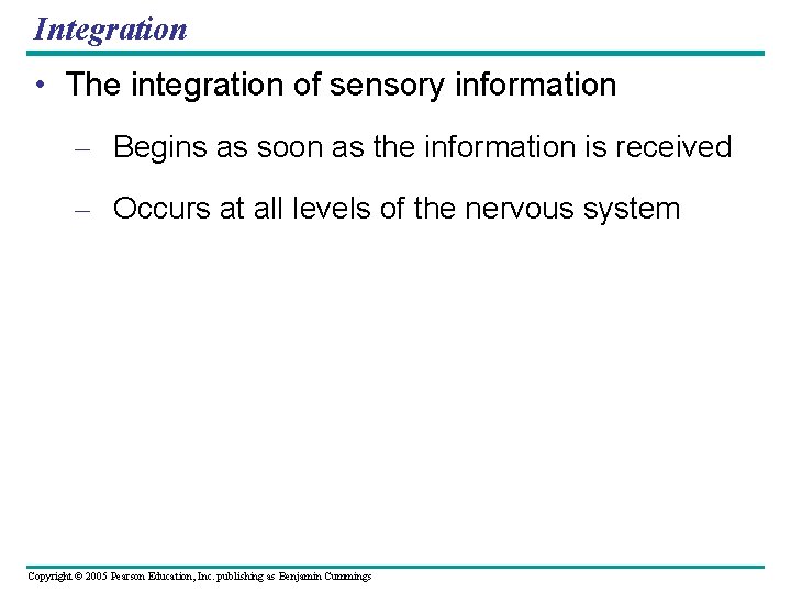Integration • The integration of sensory information – Begins as soon as the information