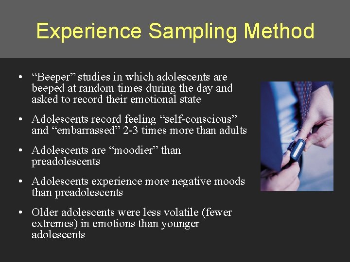 Experience Sampling Method • “Beeper” studies in which adolescents are beeped at random times