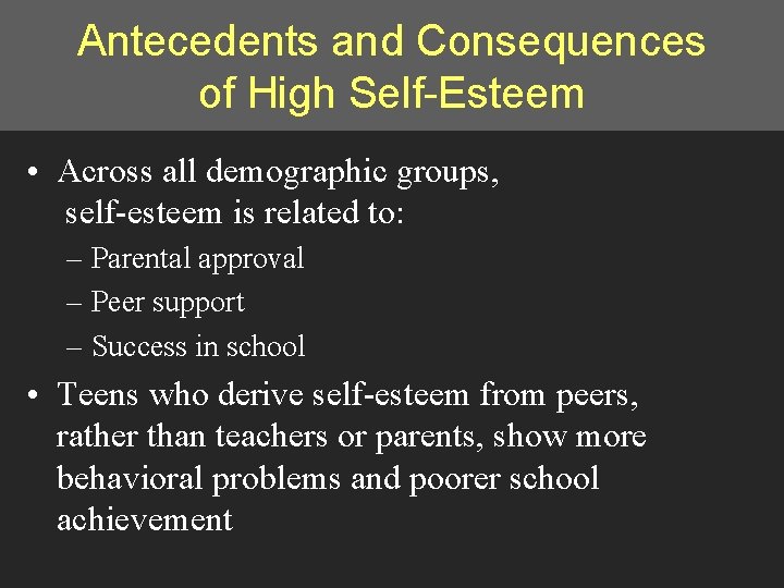 Antecedents and Consequences of High Self-Esteem • Across all demographic groups, self-esteem is related