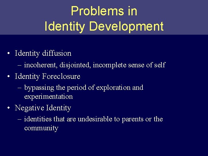 Problems in Identity Development • Identity diffusion – incoherent, disjointed, incomplete sense of self