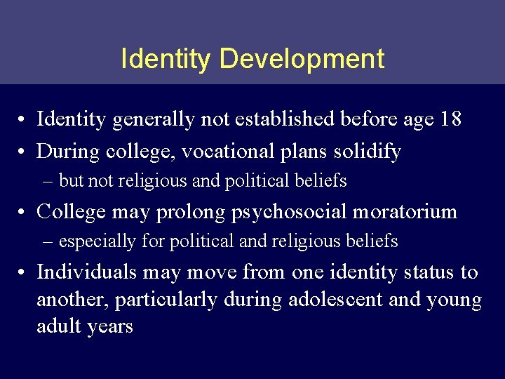 Identity Development • Identity generally not established before age 18 • During college, vocational