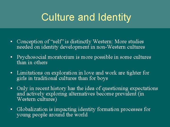 Culture and Identity • Conception of “self” is distinctly Western: More studies needed on