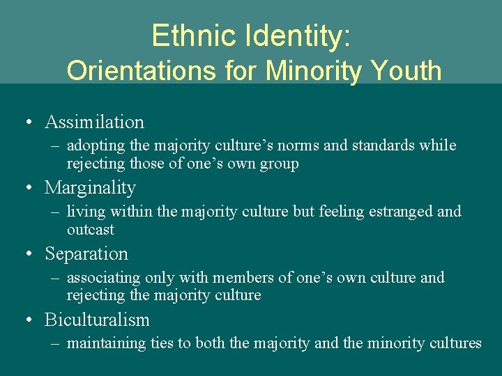 Ethnic Identity: Orientations for Minority Youth • Assimilation – adopting the majority culture’s norms