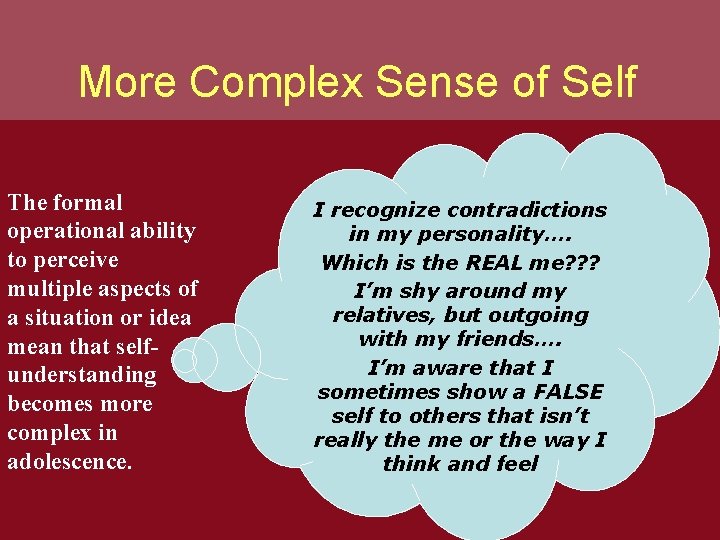 More Complex Sense of Self The formal operational ability to perceive multiple aspects of