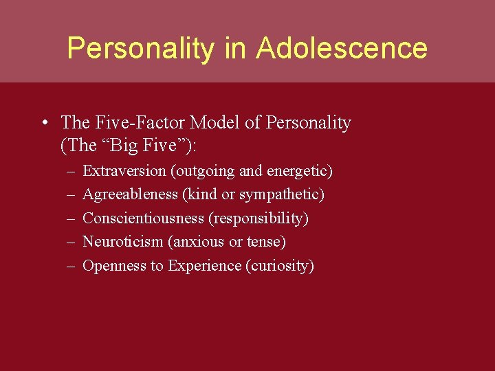 Personality in Adolescence • The Five-Factor Model of Personality (The “Big Five”): – –