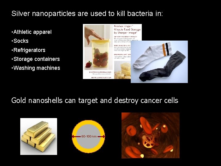 Silver nanoparticles are used to kill bacteria in: • Athletic apparel • Socks •