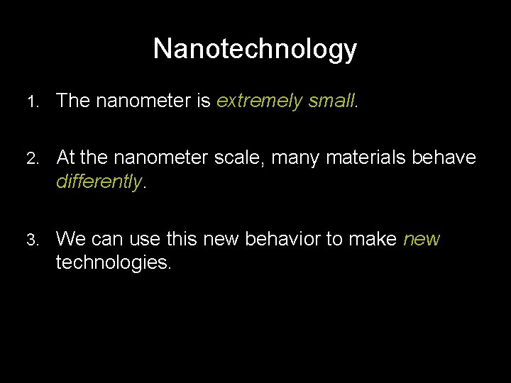 Nanotechnology 1. The nanometer is extremely small. 2. At the nanometer scale, many materials