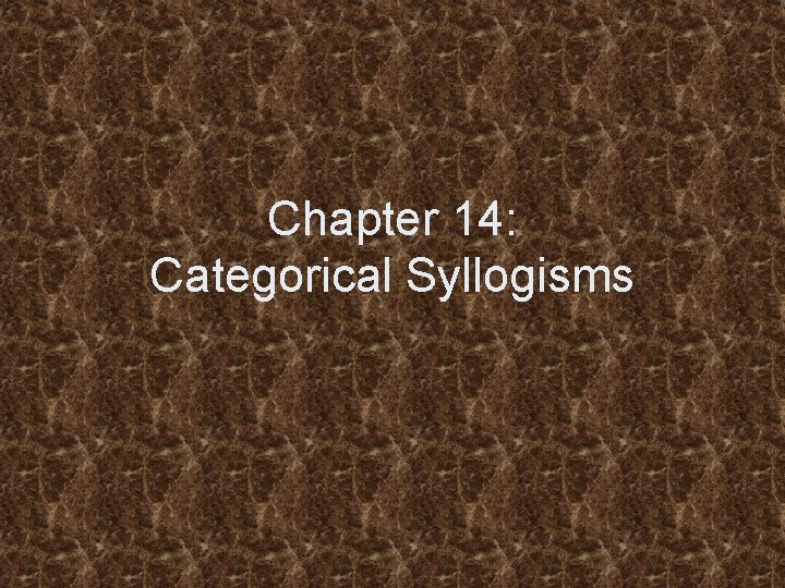 Chapter 14: Categorical Syllogisms 