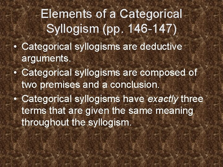 Elements of a Categorical Syllogism (pp. 146 -147) • Categorical syllogisms are deductive arguments.