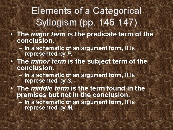 Elements of a Categorical Syllogism (pp. 146 -147) • The major term is the