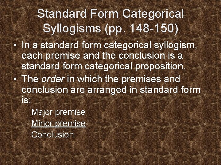 Standard Form Categorical Syllogisms (pp. 148 -150) • In a standard form categorical syllogism,
