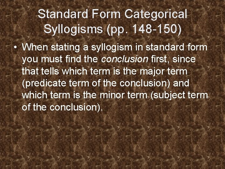 Standard Form Categorical Syllogisms (pp. 148 -150) • When stating a syllogism in standard