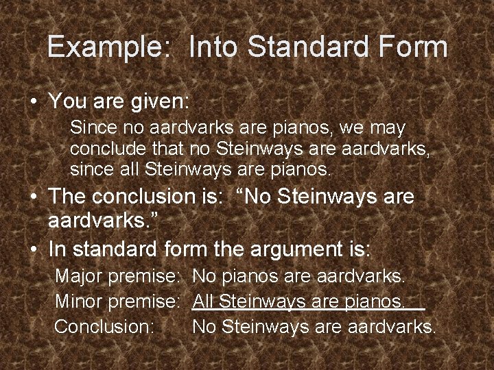 Example: Into Standard Form • You are given: Since no aardvarks are pianos, we