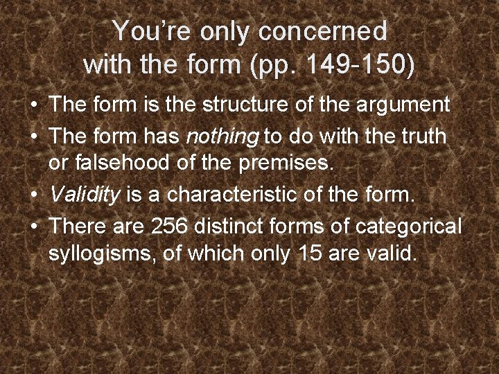 You’re only concerned with the form (pp. 149 -150) • The form is the