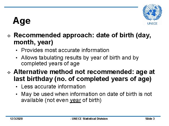 Age v Recommended approach: date of birth (day, month, year) Provides most accurate information