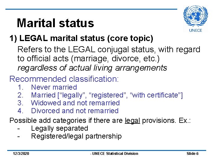 Marital status 1) LEGAL marital status (core topic) Refers to the LEGAL conjugal status,