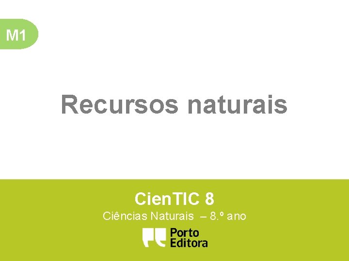 M 1 Recursos naturais Cien. TIC 8 Ciências Naturais – 8. º ano 