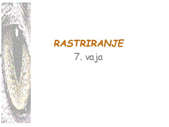 RASTRIRANJE 7. vaja 