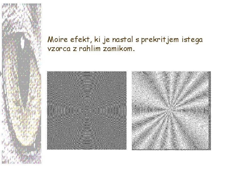 Moire efekt, ki je nastal s prekritjem istega vzorca z rahlim zamikom. 