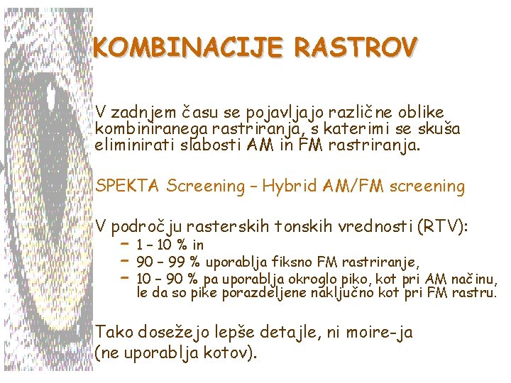 KOMBINACIJE RASTROV V zadnjem času se pojavljajo različne oblike kombiniranega rastriranja, s katerimi se