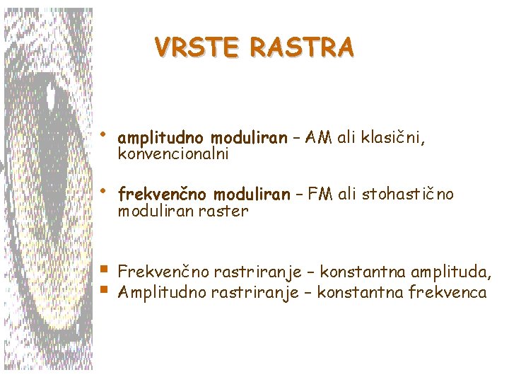 VRSTE RASTRA • amplitudno moduliran – AM ali klasični, konvencionalni • frekvenčno moduliran –