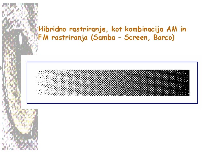 Hibridno rastriranje, kot kombinacija AM in FM rastriranja (Samba – Screen, Barco) 