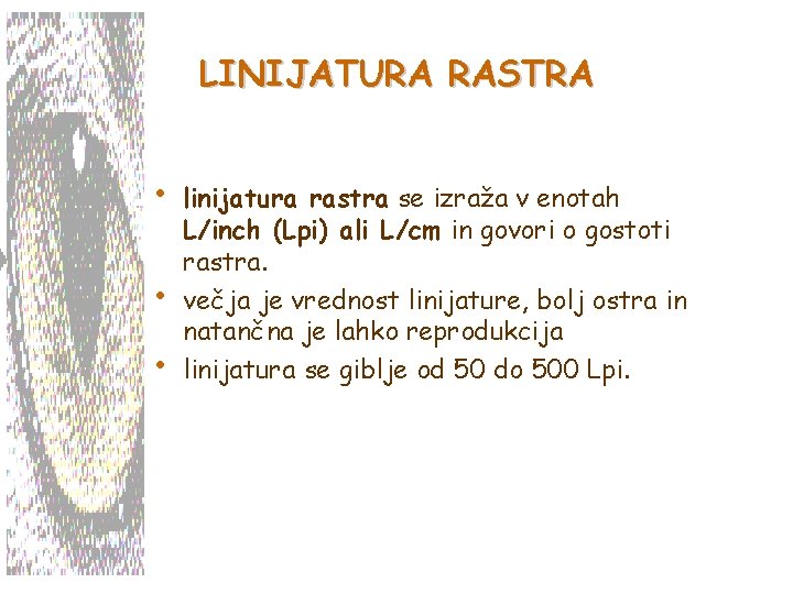 LINIJATURA RASTRA • • • linijatura rastra se izraža v enotah L/inch (Lpi) ali