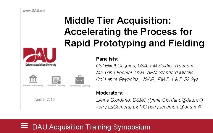 Middle Tier Acquisition: Accelerating the Process for Rapid Prototyping and Fielding Panelists: Col Elliott Middle Tier Acquisition: Accelerating the Process for Rapid Prototyping and Fielding Panelists: Col Elliott