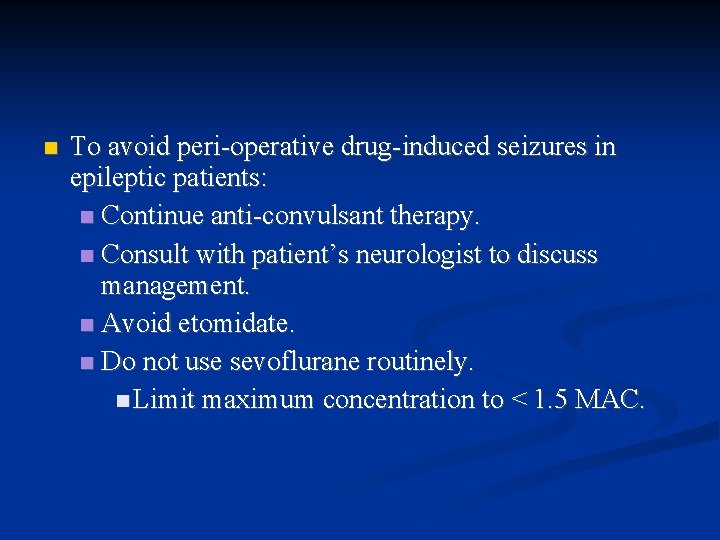  To avoid peri-operative drug-induced seizures in epileptic patients: Continue anti-convulsant therapy. Consult with