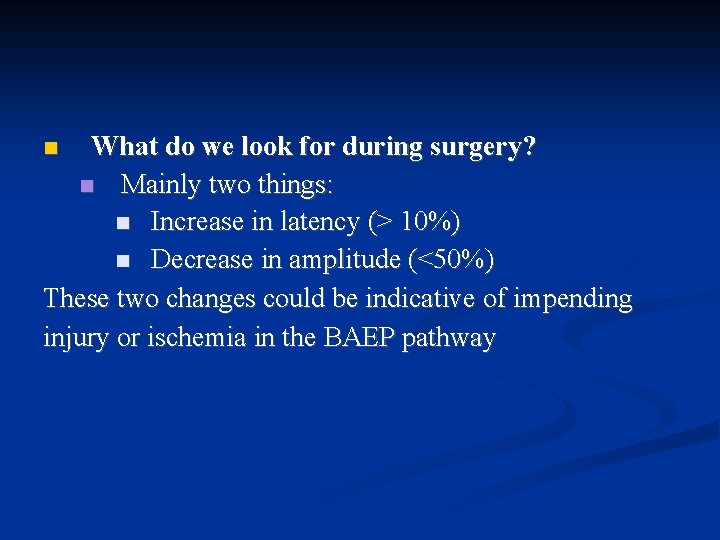 What do we look for during surgery? Mainly two things: Increase in latency (>