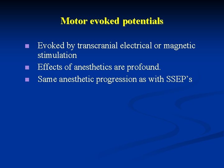 Motor evoked potentials Evoked by transcranial electrical or magnetic stimulation Effects of anesthetics are