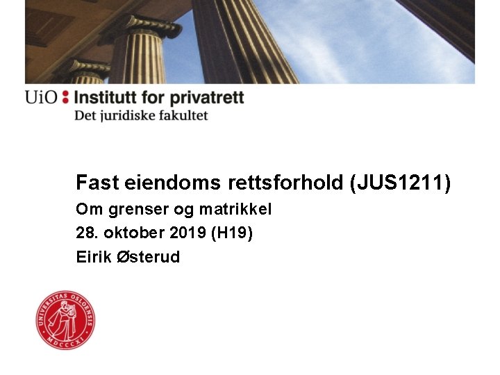 Fast eiendoms rettsforhold (JUS 1211) Om grenser og matrikkel 28. oktober 2019 (H 19)