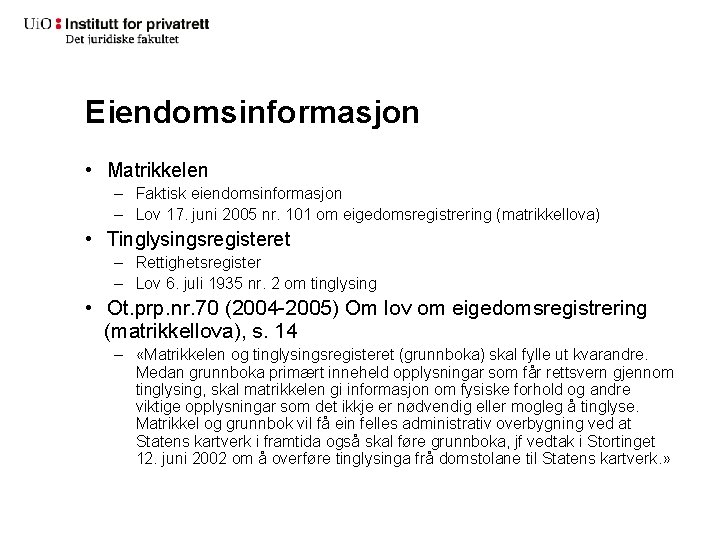 Eiendomsinformasjon • Matrikkelen – Faktisk eiendomsinformasjon – Lov 17. juni 2005 nr. 101 om