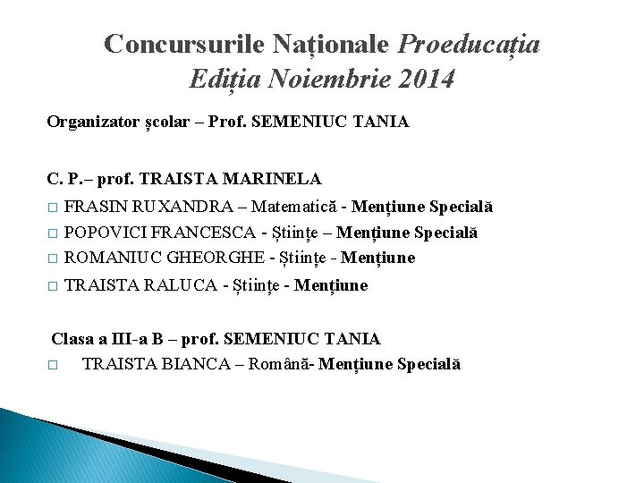 Concursurile Naționale Proeducația Ediția Noiembrie 2014 Organizator școlar – Prof. SEMENIUC TANIA C. P.