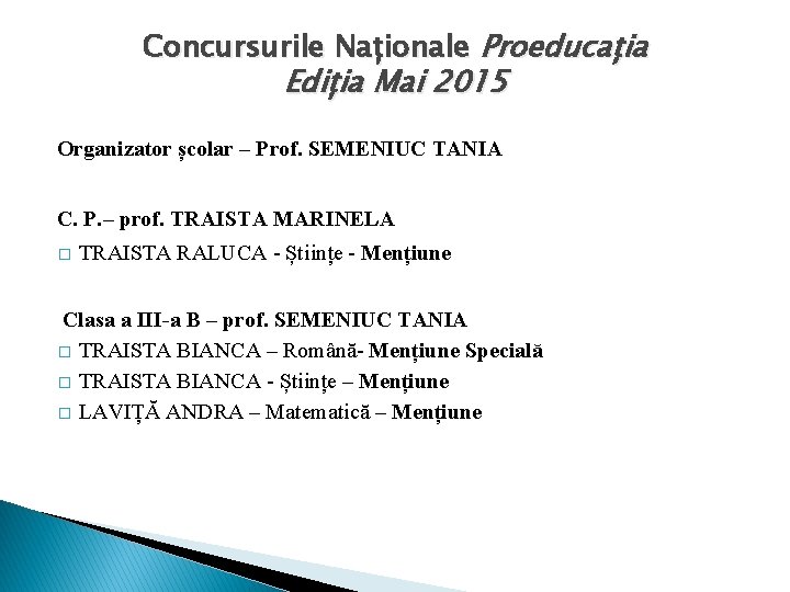 Concursurile Naționale Proeducația Ediția Mai 2015 Organizator școlar – Prof. SEMENIUC TANIA C. P.