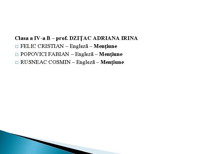 Clasa a IV-a B – prof. DZIȚAC ADRIANA IRINA � FELIC CRISTIAN – Engleză