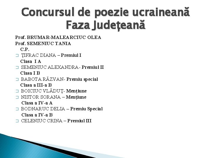 Concursul de poezie ucraineană Faza Județeană Prof. BRUMAR-MALEARCIUC OLEA Prof. SEMENIUC TANIA C. P.